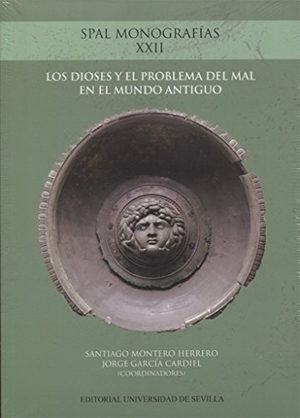 Montero, Santiago / Bernabé, Alberto et al. Los dioses y el problema del mal en el Mundo Antiguo. Editorial Universidad de Sevilla-Secretariado de Publicaciones, 2016.