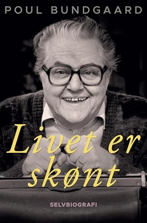 Bundgaard, Poul. Livet er skønt. Lindhardt og Ringhof, 2025.