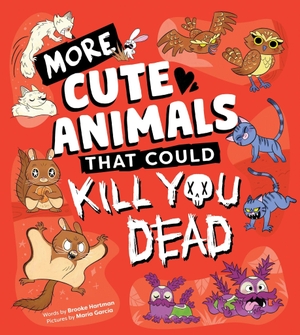 Hartman, Brooke. More Cute Animals That Could Kill You Dead. Sourcebooks, Inc, 2026.