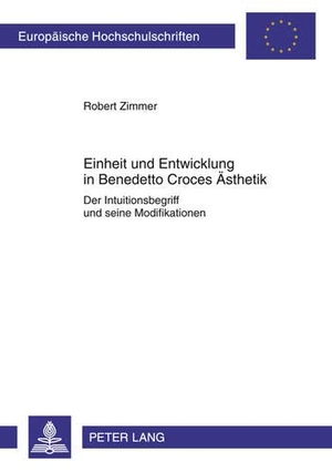 Zimmer, Robert. Einheit und Entwicklung in Benedetto Croces Ästhetik - Der Intuitionsbegriff und seine Modifikationen. Peter Lang, 2011.