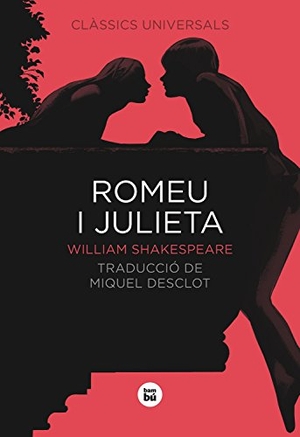 Shakespeare, William / Miquel Desclot. Romeu i Julieta. Editorial Bambú, 2012.