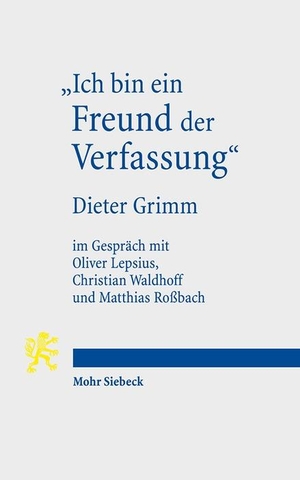 Dieter Grimm. "Ich bin ein Freund der Verfassung" - Wissenschaftsbiographisches Interview von Oliver Lepsius, Christian Waldhoff und Matthias Roßbach mit Dieter Grimm. Mohr Siebeck, 2017.