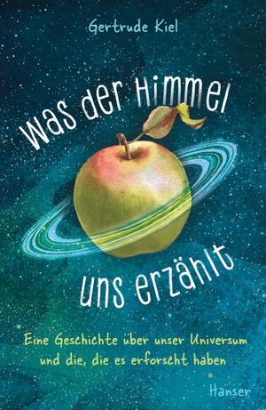 Kiel, Gertrude. Was der Himmel uns erzählt - Eine Geschichte über unser Universum und die, die es erforscht haben. Carl Hanser Verlag, 2022.
