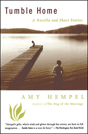 Hempel, Amy. Tumble Home - A Novella and Short Stories. Scribner Book Company, 1998.