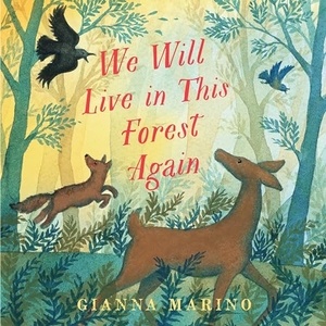 Marino, Gianna. We Will Live in This Forest Again. Candlewick Press (MA), 2020.