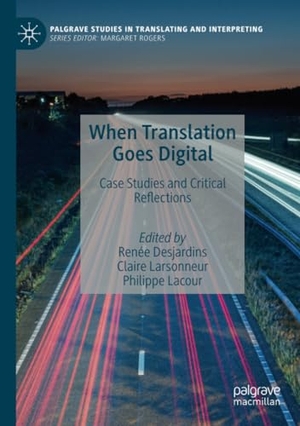 Desjardins, Renée / Philippe Lacour et al (Hrsg.). When Translation Goes Digital - Case Studies and Critical Reflections. Springer International Publishing, 2022.
