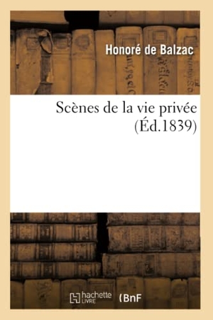 de Balzac, Honoré. Scènes de la Vie Privée. 2ème Série. La Vendetta, Le Rendez-Vous, Souffrances Inconnues - , La Femme de Trente Ans, Le Doigt de Dieu, Les Deux Rencontres, Le Capitaine Parisienn. Hachette Livre, 2013.
