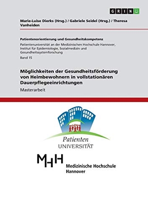 Vanheiden, Theresa. Möglichkeiten der Gesundheitsförderung von Heimbewohnern in vollstationären Dauerpflegeeinrichtungen. GRIN Publishing, 2017.