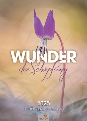 Photon Verlag (Hrsg.). WUNDER DER SCHÖPFUNG Kalender 2025 - Fotografien und Bibelverse. Photon, Verlag, 2024.