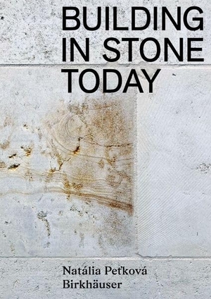 Pe¿ková, Natalia. Building in Stone Today - Voices and Commentaries. Birkhäuser Verlag GmbH, 2026.