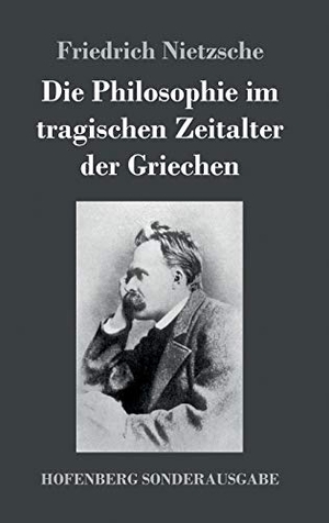 Nietzsche, Friedrich. Die Philosophie im tragischen Zeitalter der Griechen. Henricus - Edition Deutsche Klassik GmbH, Berlin, 2017.