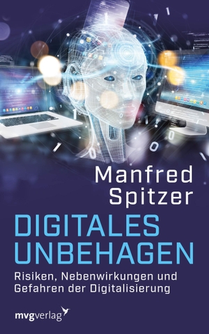 Spitzer, Manfred. Digitales Unbehagen - Risiken, Nebenwirkungen und Gefahren der Digitalisierung. MVG Moderne Vlgs. Ges., 2020.