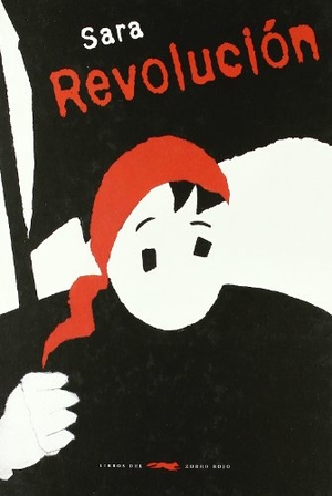 Sara. Revolución. Libros del Zorro Rojo, 2007.