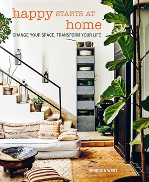 West, Rebecca. Happy Starts at Home - Change Your Space, Transform Your Life. Ryland, Peters & Small Ltd, 2024.
