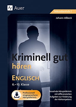 Aßbeck, Johann. Kriminell gut hören Englisch 6-10 - Fesselnde Hörspielkrimis mit differenzierten Aufgaben zur Förderung der Hörkompetenz (6. bis 10. Klasse). Auer Verlag i.d.AAP LW, 2024.