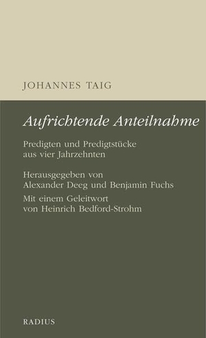 Deeg, Alexander (Hrsg.). Johannes Taig: Aufrichtende Anteilnahme - Predigten und Predigtstücke aus vier Jahrzehnten. Radius-Verlag GmbH, 2026.