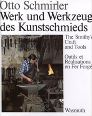 Schmirler, Otto. Werk und Werkzeug des Kunstschmieds. WASMUTH VERLAG GmbH, 2013.