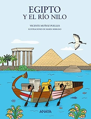 Muñoz Puelles, Vicente / María Serrano. Egipto y el río Nilo. ANAYA EDICIONES GENERALES, 2021.