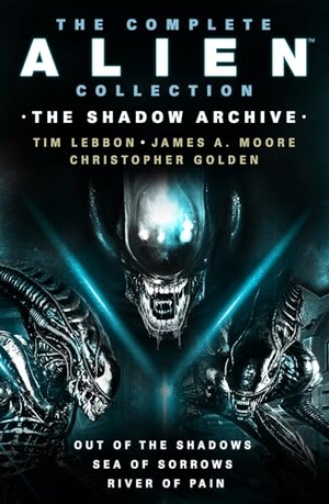 Lebbon, Tim. The Complete Alien Collection - The Shadow Archive (Out of the Shadows, Sea of Sorrows, River of Pain). Titan Books IWUK, 2022.