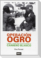 Operación Ogro : cómo y por qué ejecutamos a Carrero Blanco