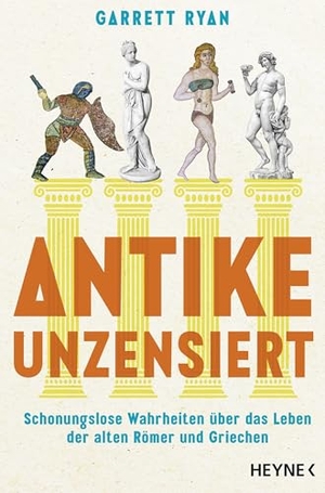 Ryan, Garrett. Antike unzensiert - Schonungslose Wahrheiten über das Leben der alten Römer und Griechen. Heyne Taschenbuch, 2026.