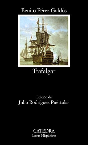 Pérez Galdós, Benito / Julio Rodríguez Puértolas. Trafalgar. Ediciones Cátedra, 1984.