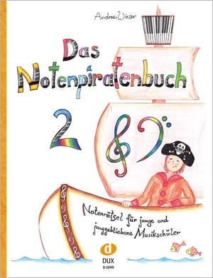 Wieser, Andrea. Das Notenpiratenbuch 2 - Notenrätsel für junge und junggebliebene Musikschüler. Edition DUX, 2015.