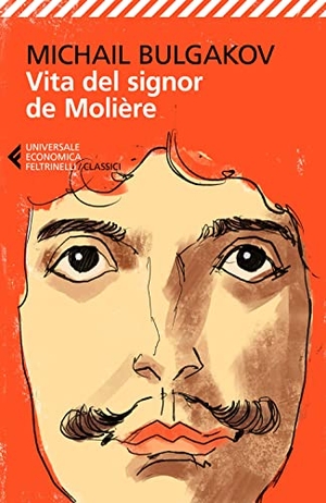 Bulgakov, Michail. Vita del signor de Molière. Feltrinelli, 2022.