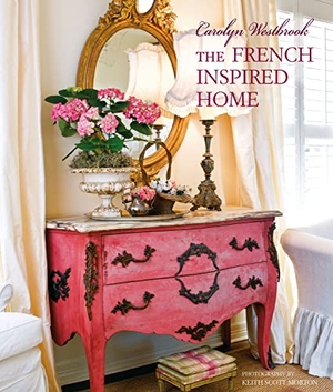 Westbrook, Carolyn. Carolyn Westbrook The French-Inspired Home. Ryland, Peters & Small Ltd, 2019.