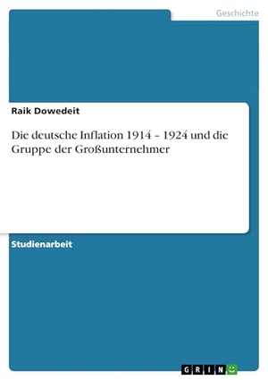 Dowedeit, Raik. Die deutsche Inflation 1914 ¿ 1924 und die Gruppe der Großunternehmer. GRIN Verlag, 2010.
