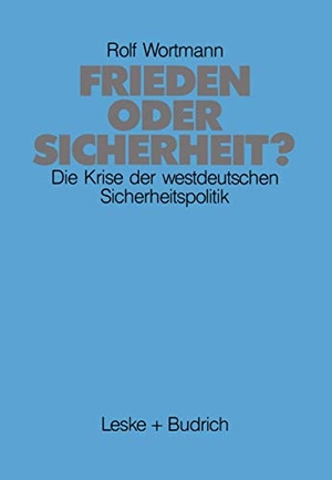 Wortmann, Rolf. Frieden oder Sicherheit - Die Krise der westdeutschen Sicherheitspolitik. VS Verlag für Sozialwissenschaften, 1988.