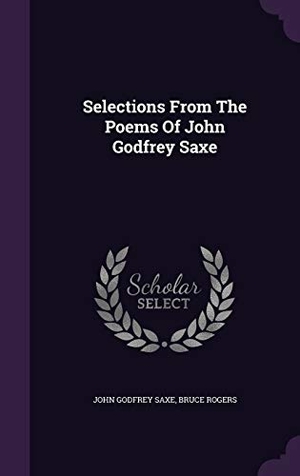 Saxe, John Godfrey / Bruce Rogers. Selections From The Poems Of John Godfrey Saxe. Touchladybirdlucky Studios, 2015.