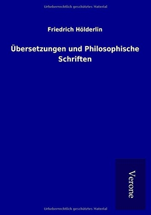 Hölderlin, Friedrich. Übersetzungen und Philosophische Schriften. TP Verone Publishing, 2016.