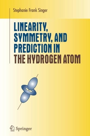 Singer, Stephanie Frank. Linearity, Symmetry, and Prediction in the Hydrogen Atom. Springer New York, 2010.