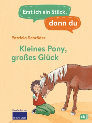 Schröder, Patricia. Erst ich ein Stück, dann du - Kleines Pony, großes Glück - Für das gemeinsame Lesenlernen ab der 1. Klasse. cbj, 2022.