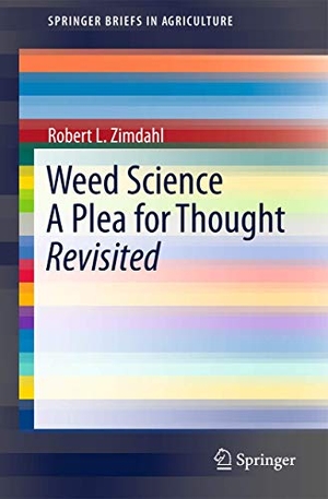Zimdahl, Robert L.. Weed Science - A Plea for Thought - Revisited. Springer Netherlands, 2011.