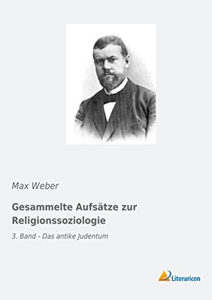 Weber, Max. Gesammelte Aufsätze zur Religionssoziologie - 3. Band - Das antike Judentum. Literaricon Verlag, 2019.