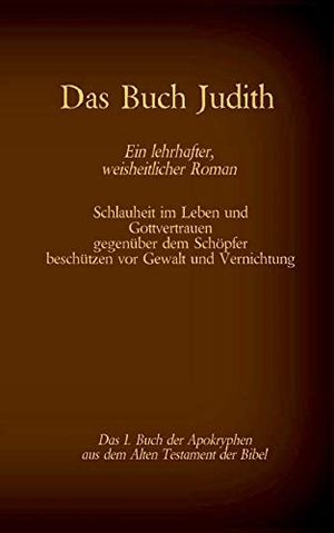 Tessnow, Antonia Katharina (Hrsg.). Das Buch Judith, das 1. Buch der Apokryphen aus der Bibel, Ein lehrhafter, weisheitlicher Roman - Schlauheit im Leben und Gottvertrauen gegenüber dem Schöpfer beschützen vor Gewalt und Vernichtung. TWENTYSIX, 2021.