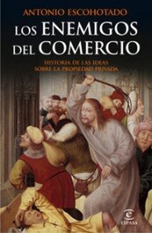 Escohotado, Antonio. Los enemigos del comercio. Espasa Libros, S.L., 2008.