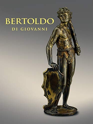 Ng, Aimee / Noelle, Alexander J et al. Bertoldo Di Giovanni - The Renaissance of Sculpture in Medici Florence. Giles, 2019.