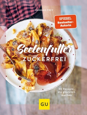 Frey, Hannah. Seelenfutter zuckerfrei - 80 Rezepte, die glücklich machen. Graefe und Unzer Verlag, 2022.