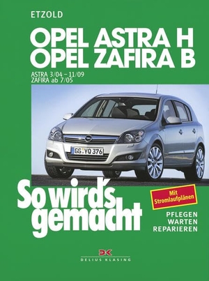 Etzold, Hans-Rüdiger. So wird's gemacht. Opel Astra H 3/04-11/09, Opel Zafira B 7/05-11/10 - Mit Stromlaufplänen, Pflegen, Warten und Reparieren. Delius Klasing Vlg GmbH, 2005.