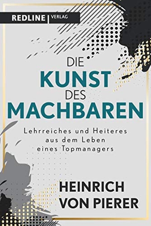 Pierer, Heinrich von. Die Kunst des Machbaren - Lehrreiches und Heiteres aus dem Leben eines Topmanagers. Redline, 2021.