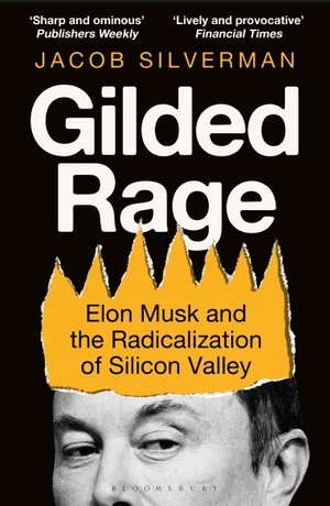 Silverman, Jacob. Gilded Rage - Elon Musk and the Radicalization of Silicon Valley. Bloomsbury Publishing plc, 2026.