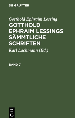 Lessing, Gotthold Ephraim. Gotthold Ephraim Lessing: Gotthold Ephraim Lessings Sämmtliche Schriften. Band 7. De Gruyter, 1826.