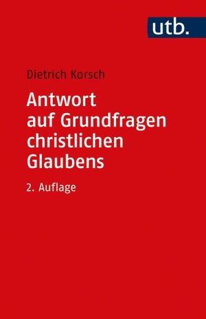 Korsch, Dietrich. Antwort auf Grundfragen christlichen Glaubens - Dogmatik als integrative Disziplin. UTB GmbH, 2020.