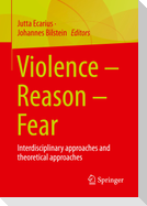 Violence ¿ Reason ¿ Fear