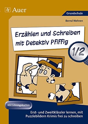 Wehren, Bernd. Erzählen und Schreiben mit Detektiv Pfiffig 1-2 - Erst- und Zweitklässler lernen mit Puzzlebildern Krimis frei zu schreiben (1. und 2. Klasse). Auer Verlag i.d.AAP LW, 2012.