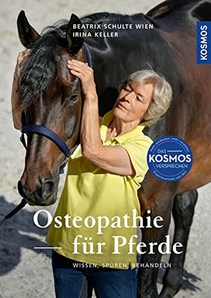 Keller, Irina / Beatrix Schulte Wien. Osteopathie für Pferde - Wissen, Spüren, Behandeln. Franckh-Kosmos, 2023.
