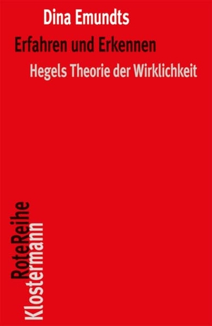 Emundts, Dina. Erfahren und Erkennen - Hegels Theorie der Wirklichkeit. Klostermann Vittorio GmbH, 2022.